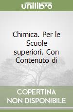 Chimica. Per le Scuole superiori. Con Contenuto di libro