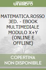 MATEMATICA.ROSSO 3ED. - EBOOK MULTIMEDIALE MODULO X+Y (ONLINE E OFFLINE) libro