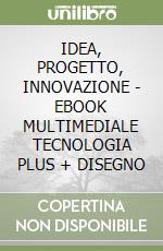 IDEA, PROGETTO, INNOVAZIONE - EBOOK MULTIMEDIALE TECNOLOGIA PLUS + DISEGNO libro