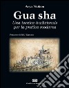 Gua Sha. Una tecnica tradizionale per la pratica moderna libro