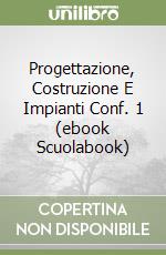 Progettazione, Costruzione E Impianti Conf. 1 (ebook Scuolabook) libro