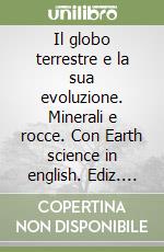 Il globo terrestre e la sua evoluzione. Minerali e rocce. Con Earth science in english. Ediz. blu. Per le Scuole superiori. Con Contenuto digitale (fornito elettronicamente) libro usato