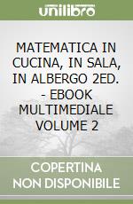 MATEMATICA IN CUCINA, IN SALA, IN ALBERGO 2ED. - EBOOK MULTIMEDIALE VOLUME 2 libro