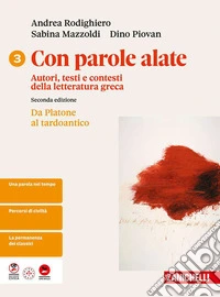 Con parole alate. Autori, testi e contesti della letteratura greca. Per le Scuole superiori. Vol. 3: Da Platone al tardo antico