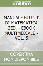 MANUALE BLU 2.0 DI MATEMATICA 3ED. - EBOOK MULTIMEDIALE - VOL. 5 libro