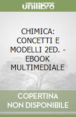 CHIMICA: CONCETTI E MODELLI 2ED. - EBOOK MULTIMEDIALE libro