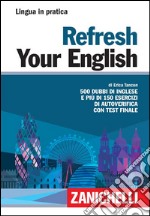 Refresh your english. 500 dubbi di inglese e più di 150 esercizi di autoverifica con test finale libro