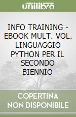 INFO TRAINING - EBOOK MULT. VOL. LINGUAGGIO PYTHON PER IL SECONDO BIENNIO libro