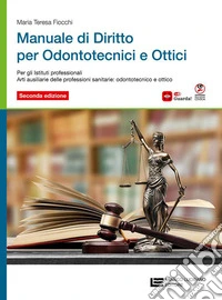 Manuale di diritto per odontotecnici e ottici. Per le Scuole superiori libro