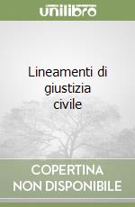 Lineamenti di giustizia civile libro