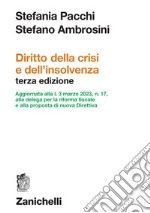 Diritto della crisi e dell'insolvenza. Aggiornata alla l. 3 marzo 2023, n. 17, alla delega per la riforma fiscale e alla proposta di nuova Direttiva