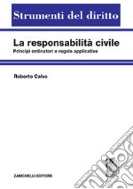 La responsabilità civile. Principi ordinatori e regole applicative libro