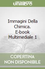Immagini Della Chimica. E-book Multimediale 1 libro