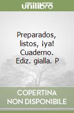 Preparados, listos, ¡ya! Cuaderno. Ediz. gialla. P libro