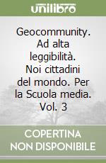 Geocommunity. Ad alta leggibilità. Noi cittadini del mondo. Per la Scuola media. Vol. 3 libro