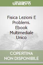 Fisica Lezioni E Problemi. Ebook Multimediale Unico libro
