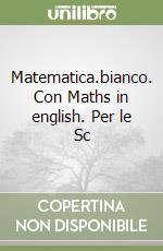 Matematica.bianco. Con Maths in english. Per le Sc libro