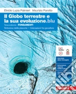 Globo terrestre e la sua evoluzione edizione blu. Fondamenti. Tettonica delle placche. Interazioni fra geosfere. Per le Scuole superiori. Con Contenuto digitale (fornito elettronicamente) (Il) libro