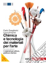 Chimica e tecnologia dei materiali per l'arte. I materiali per pittura, grafica e stampa. Per le Scuole superiori. Con espansione online libro