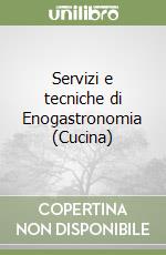 Servizi e tecniche di Enogastronomia (Cucina) libro