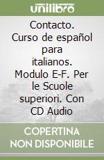 Contacto. Curso de español para italianos. Modulo E-F. Per le Scuole superiori. Con CD Audio libro