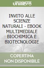 INVITO ALLE SCIENZE NATURALI - EBOOK MULTIMEDIALE BIOCHIMICA E BIOTECNOLOGIE