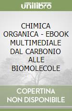 CHIMICA ORGANICA - EBOOK MULTIMEDIALE DAL CARBONIO ALLE BIOMOLECOLE libro