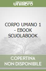 CORPO UMANO 1 - EBOOK SCUOLABOOK libro