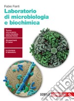 Laboratorio di microbiologia e biochimica. Per le Scuole superiori