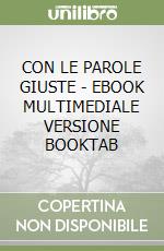 CON LE PAROLE GIUSTE - EBOOK MULTIMEDIALE VERSIONE BOOKTAB libro