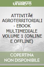 ATTIVITÃ€ AGROTERRITORIALI - EBOOK MULTIMEDIALE VOLUME 1 (ONLINE E OFFLINE) libro