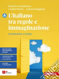 ITALIANO TRA REGOLE E IMMAGINAZIONE (L') - VOLUME A (LDM) libro