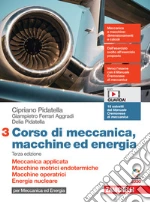 Corso di meccanica, macchine ed energia. Per le Scuole superiori. Con Contenuto digitale (fornito elettronicamente). Vol. 3: Meccanica applicata. Macchine motrici endotermiche. Macchine operatrici. Energia nucleare. libro