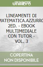 LINEAMENTI DI MATEMATICA.AZZURRO 2ED. - EBOOK MULTIMEDIALE CON TUTOR - VOL. 3 libro