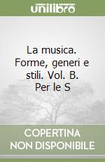 La musica. Forme, generi e stili. Vol. B. Per le S libro