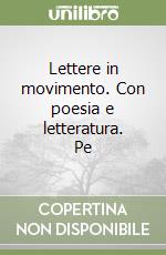 Lettere in movimento. Con poesia e letteratura. Pe libro