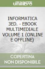INFORMATICA 3ED. - EBOOK MULTIMEDIALE VOLUME 1 (ONLINE E OFFLINE) libro