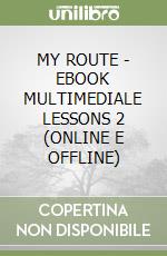 MY ROUTE - EBOOK MULTIMEDIALE LESSONS 2 (ONLINE E OFFLINE) libro