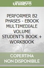 PERFORMER B2 PHASES - EBOOK MULTIMEDIALE VOLUME STUDENT'S BOOK + WORKBOOK libro
