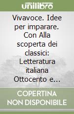 Vivavoce. Idee per imparare. Con Alla scoperta dei classici: Letteratura italiana Ottocento e Novecento. Per la Scuola media. Vol. 3 libro