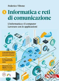 Informatica e reti di comunicazione. Per le Scuole superiori. Vol. 1: L' informatica e il computer. Lavorare con le applicazioni libro