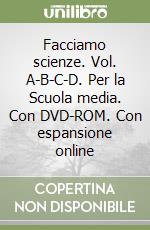 Facciamo scienze. Vol. A-B-C-D. Per la Scuola media. Con DVD-ROM. Con espansione online libro