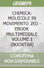 CHIMICA: MOLECOLE IN MOVIMENTO 2ED - EBOOK MULTIMEDIALE VOLUME 1 (BOOKTAB) libro