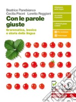 Con le parole giuste. Grammatica, lessico e storia della lingua. Per le Scuole superiori. Con e-book. Con espansione online libro usato