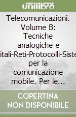 Telecomunicazioni. Volume B: Tecniche analogiche e digitali-Reti-Protocolli-Sistemi per la comunicazione mobile. Per le Scuole superiori libro