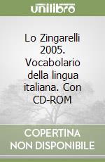 Lo Zingarelli 2005. Vocabolario della lingua italiana. Con CD-ROM libro