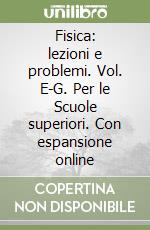 Fisica: lezioni e problemi. Vol. E-G. Per le Scuole superiori. Con espansione online libro