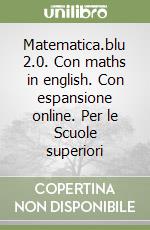 Matematica.blu 2.0. Con maths in english. Con espansione online. Per le Scuole superiori libro