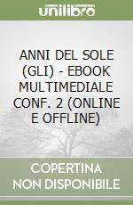 ANNI DEL SOLE (GLI) - EBOOK MULTIMEDIALE CONF. 2 (ONLINE E OFFLINE) libro