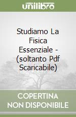 Studiamo La Fisica Essenziale - (soltanto Pdf Scaricabile) libro